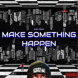 Make Something Happen