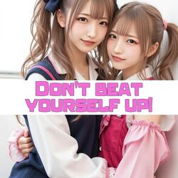 Don't beat yourself up!