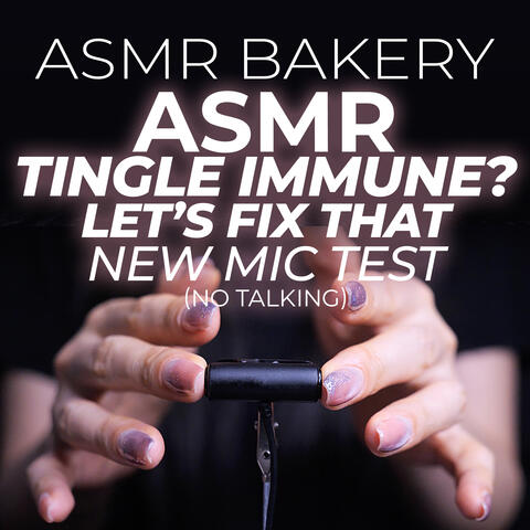 ASMR Tingle Immune? Let’s Fix That, New Mic Test (No Talking)