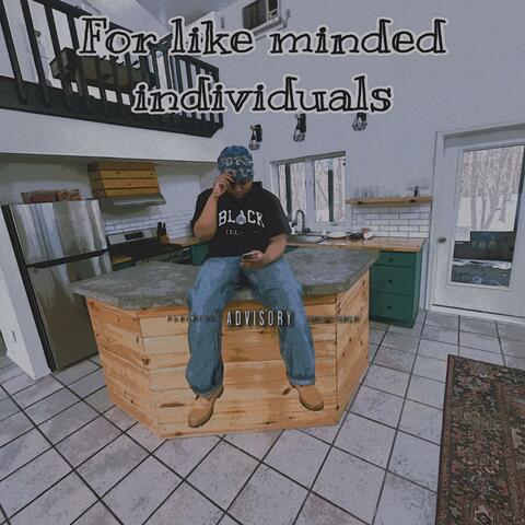FOR LIKE MINDED INDIVIDUALS
