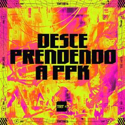 DESCE PRENDENDO A PPK