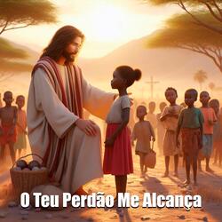 O Teu Perdão Me Alcança