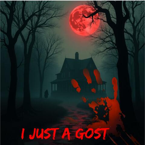 I just a gost