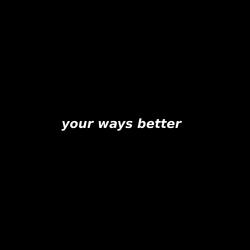 your ways better