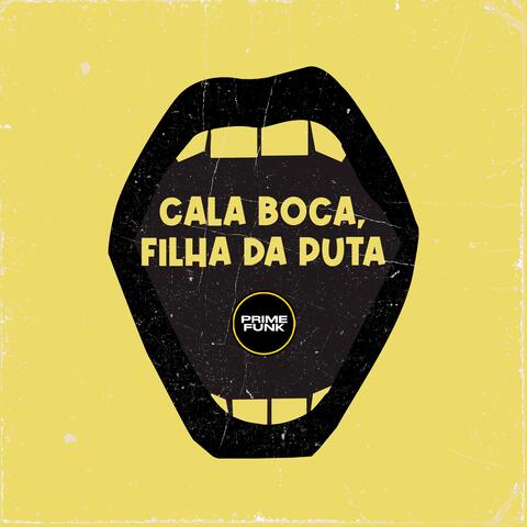 Cala Boca, Filha Da Puta
