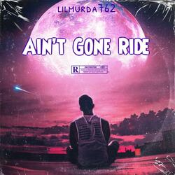 Ain’t Gone Ride