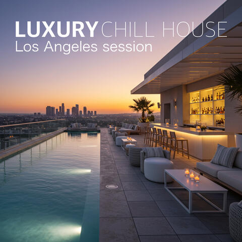 LUXURY CHILL HOUSE LOS ANGELES SESSION