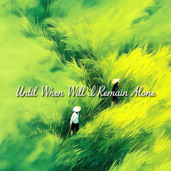 Until When Will I Remain Alone