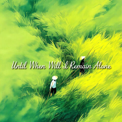 Until When Will I Remain Alone
