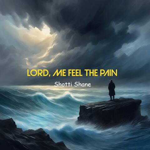 Lord,Me Feel The Pain