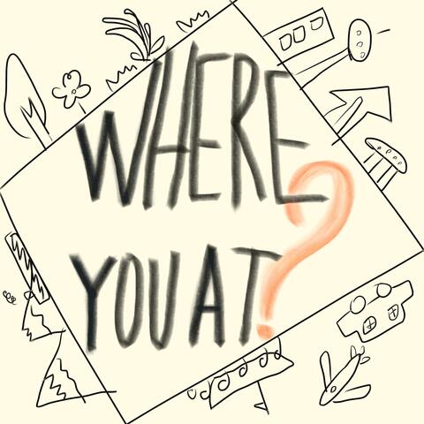 Where you at