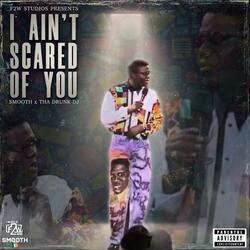 I Ain’t Scared Of You