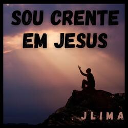 SOU CRENTE EM JESUS