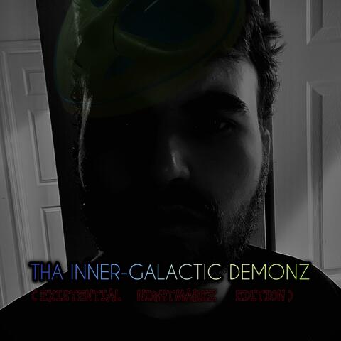THA INNER-GALACTIC DEMONZ (Existential Nightmarez Edition)