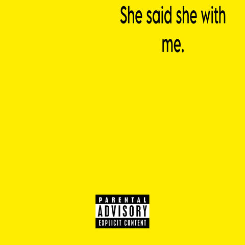She Said She With Me