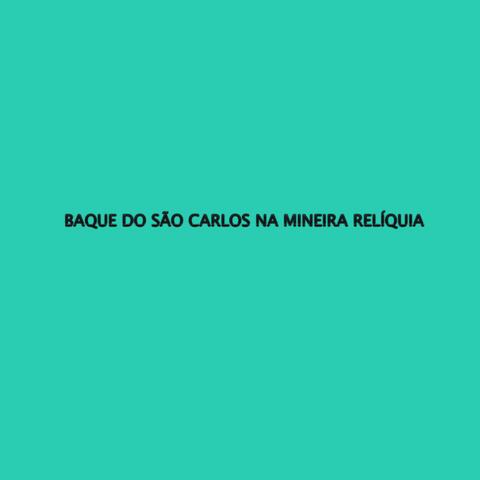 BAQUE DO SÃO CARLOS NA MINEIRA RELÍQUIA