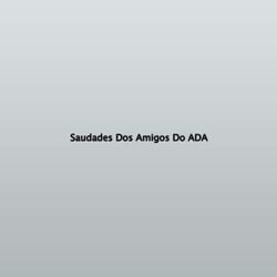 Saudades Dos Amigos Do ADA