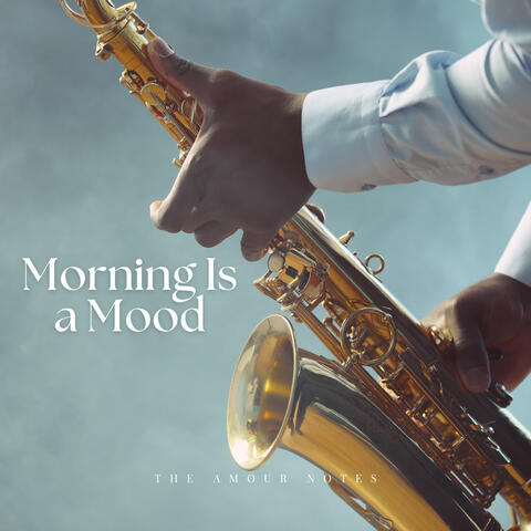Morning Is a Mood