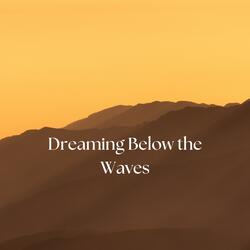 Dreaming Below the Waves