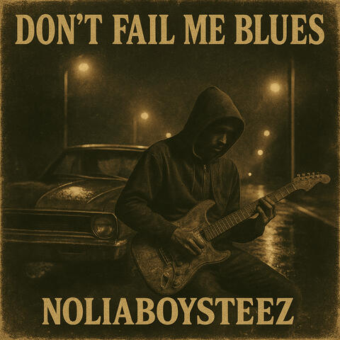 DON’T FAIL ME BLUES