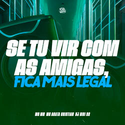 Se Tu Vir Com as Amigas, Fica Mais Legal
