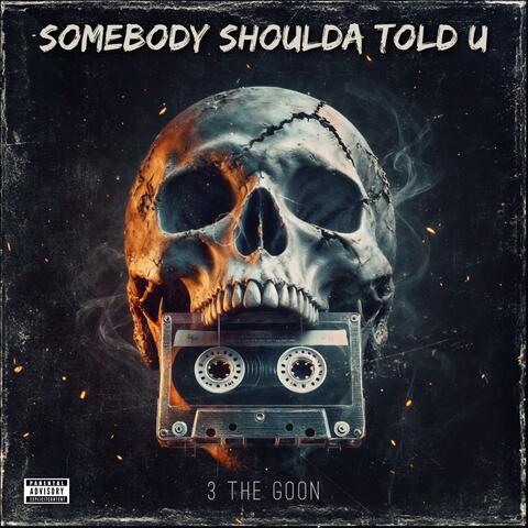Somebody Shoulda Told U