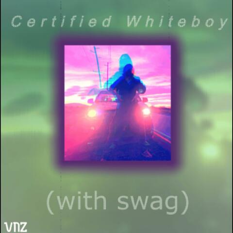 CERTIFIED WHITEBOY WITH SWAG