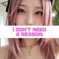 I don't need a reason.