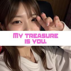 My treasure is you.