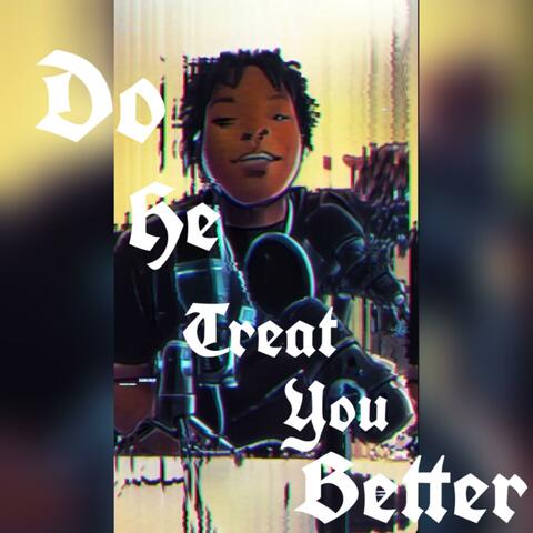 Do He Treat You Better