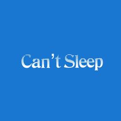 Can’t Sleep
