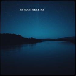 my heart will stay