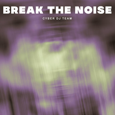Break The Noise