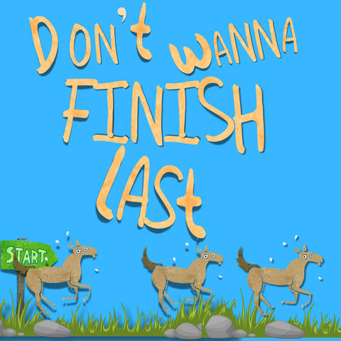 Don't Wanna Finish In Last