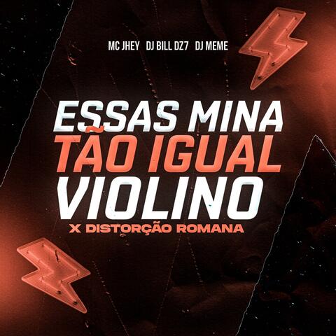 ESSAS MINA TÃO IGUAL VIOLINO x  DISTORÇÃO ROMANA