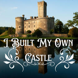 I Built My Own Castle