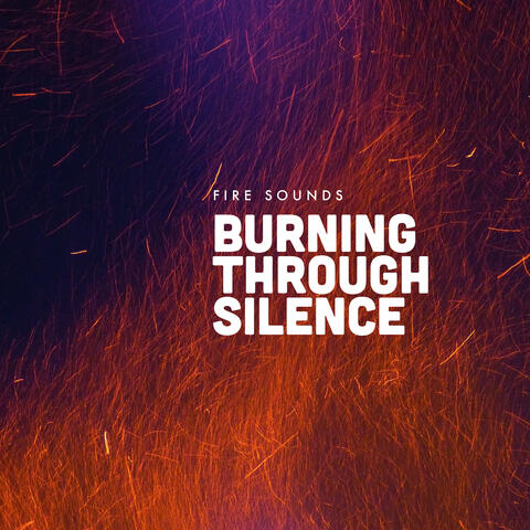 Burning Through Silence