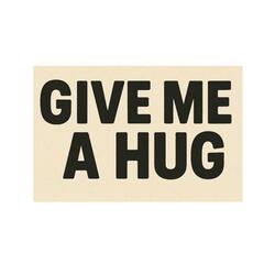 GIVE ME A HUG
