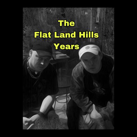 The Flat Land Hills years