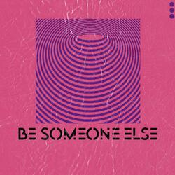 Be Someone Else