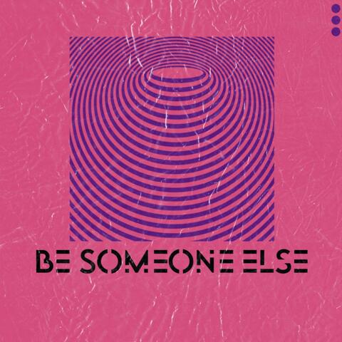 Be Someone Else