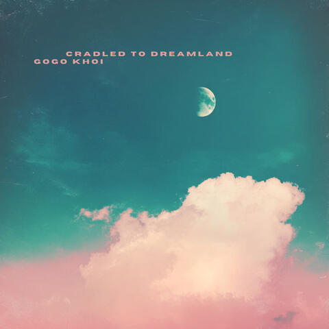 Cradled to Dreamland