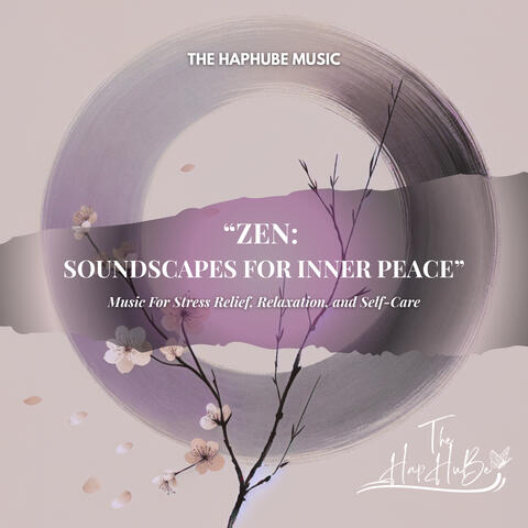 “ZEN: Soundscapes for Inner Peace.” Music For Stress Relief, Relaxation, and Self-Care