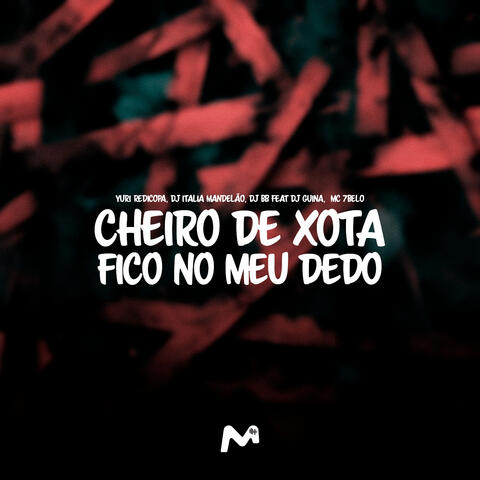 CHEIRO DE XOTA FICO NO MEU DEDO