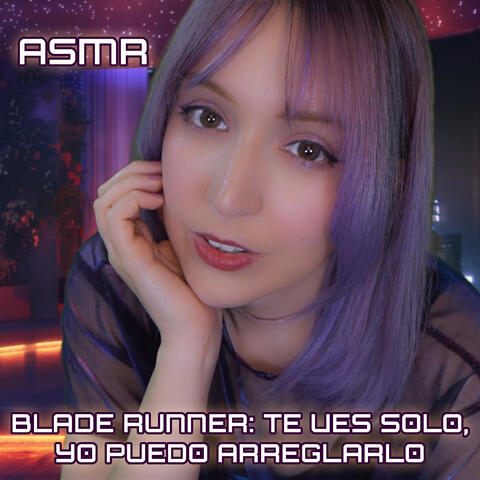 Asmr Blade Runner: te ves solo, yo puedo arreglarlo