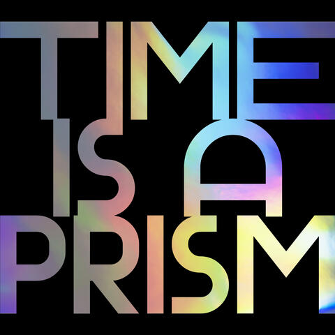 Time is a Prism