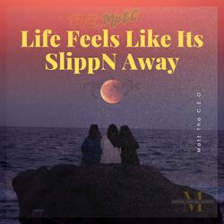 Life Feels Like Its SlippN Away