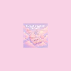 Sugarcoated Dreams