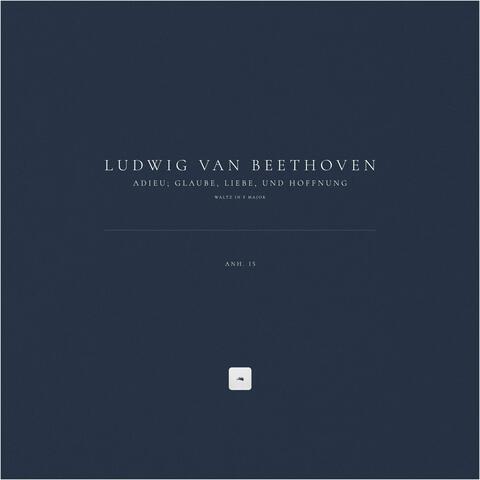 Waltz in F Major 'Adieu; Glaube, Liebe, und Hoffnung', Anh. 15