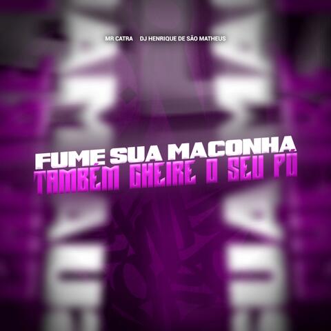 FUME SUA MACONHA, TAMBÉM CHEIRE O SEU PÓ